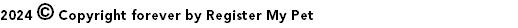 2024 © Copyright forever by Register My Pet